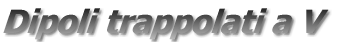Dipoli trappolati a V 